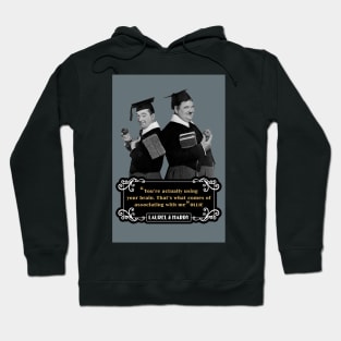 Laurel & Hardy Quotes: 'You're Actually Using Your Brain. That's What Comes Of Associating With Me' Hoodie